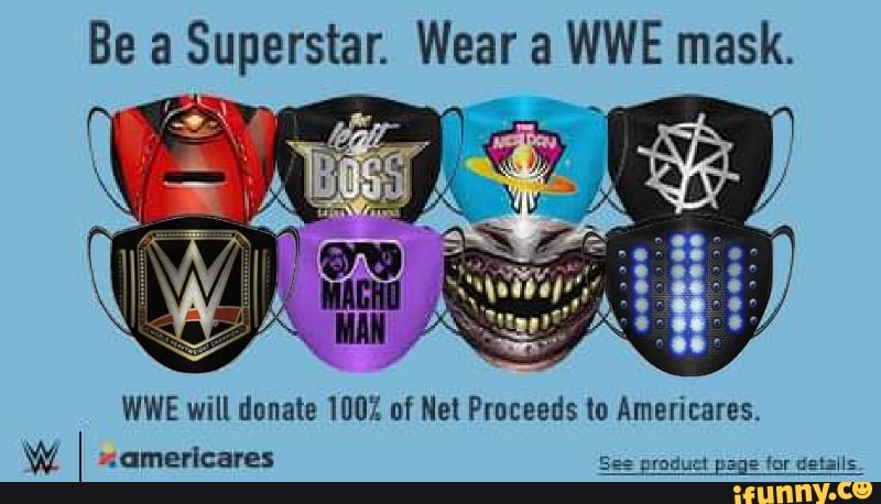 Be a Superstar. Wear a WWE mask.
WWE will donate 100% of Net Proceeds to Americares.