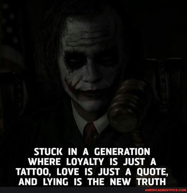 STUCK IN A GENERATION WHERE LOYALTY IS JUST A TATTOO, LOVE IS JUST A ...