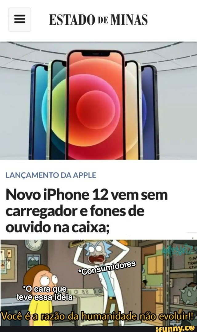 Es ESTADO MINAS
LANÇAMENTO DA APPLE
Novo iPhone 12 vem sem carregador e fones de ouvido na caixa;
teve essa ideia
Você
voluir!!