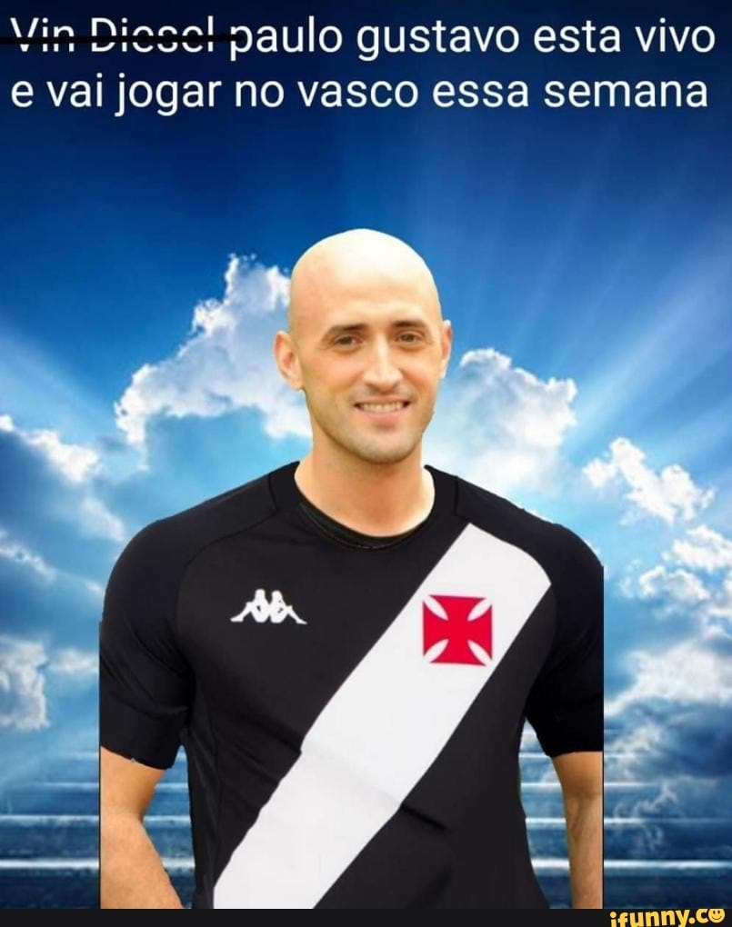 Vim al paulo gustavo esta vivo e vai jogar no vasco essa semana