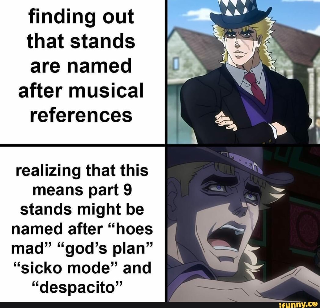 If Part 5's stands were named after memes instead of music :  r/ShitPostCrusaders