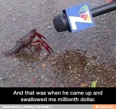 And that was when he came up and swallowed me millionth dollar.