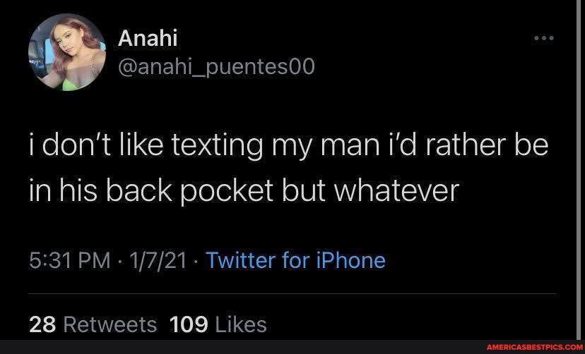Anahi
i don't like texting my man i'd rather be in his back pocket but whatever
PM - - Twitter for iPhone
DAG AME 1