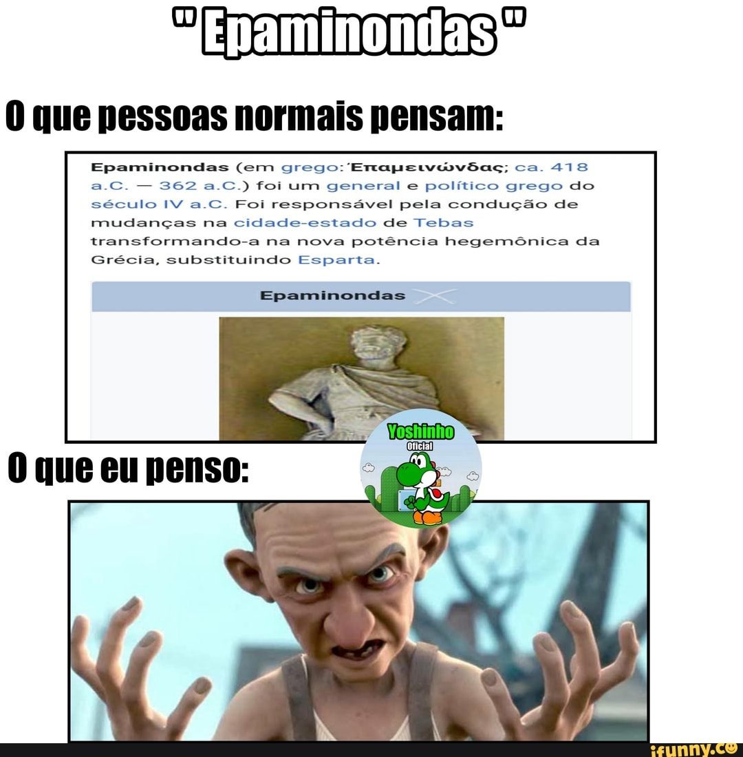 Epaminondas (em grego: Eragsiváovõaç; ca. 418 a.C. - 362 a.C.) foi um general e político grego do século IV a.C. Foi responsável pela condução de mudanças na cidade estado de Tebas transformando-a na nova potência hegemônica da
Grécia, substituindo Esparta.
Epaminondas
Oficial