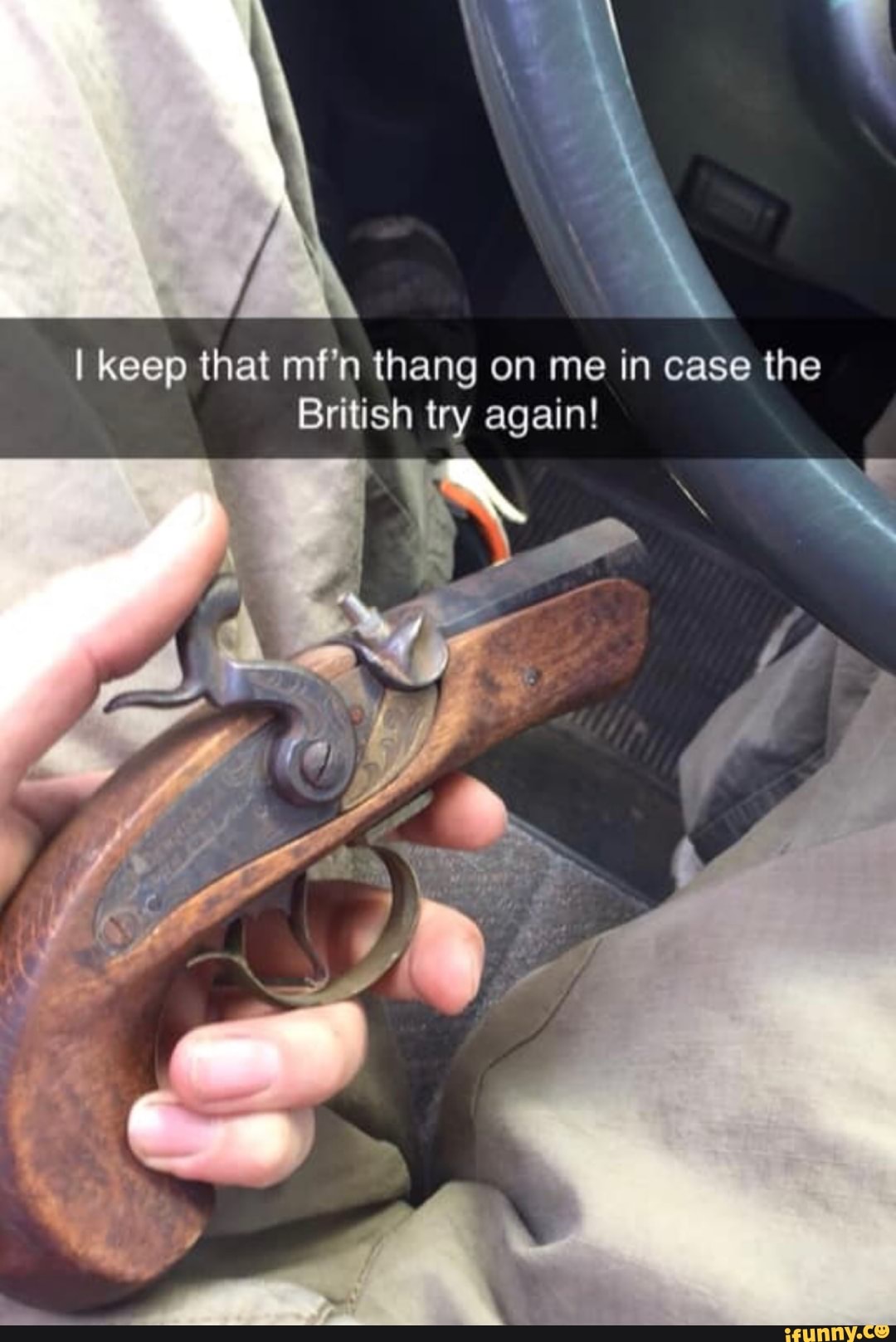 I Keep That Mf N Thang On Me In Case The British Try Again Ifunny