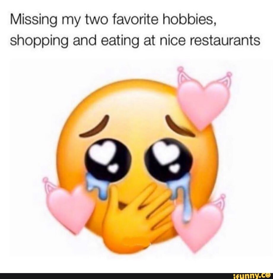 Missing my two favorite hobbies, shopping and eating at nice restaurants