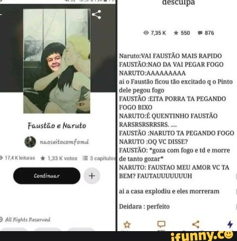 OTISK 550
FAUSTÃO MAIS RAPIDO DA VAI PEGAR FOGO
aí o Faustão ficou tão excitado q Pinto dele pegou fogo
FAUSTÃO :EITA PORRA TA PEGANDO FOGO BIXO
QUENTINHO FAUSTÃO
Faustão e Naruto RARSRSRSRRSRS.
FAUSTÃO :NARUTO TA PEGANDO FOGO naoseitocomfomd NARUTO VC DISSE?
FAUSTÃO: *goza com fogo e td e morre
= caplulof de tanto gozar*
NARUTO: FAUSTAO MEU AMOR VC TA
aí a casa explodiu e eles morreram
VTAK eiuras 1,33 K vota
Deidara : perfeito
) AL Rights Reservod "4 4