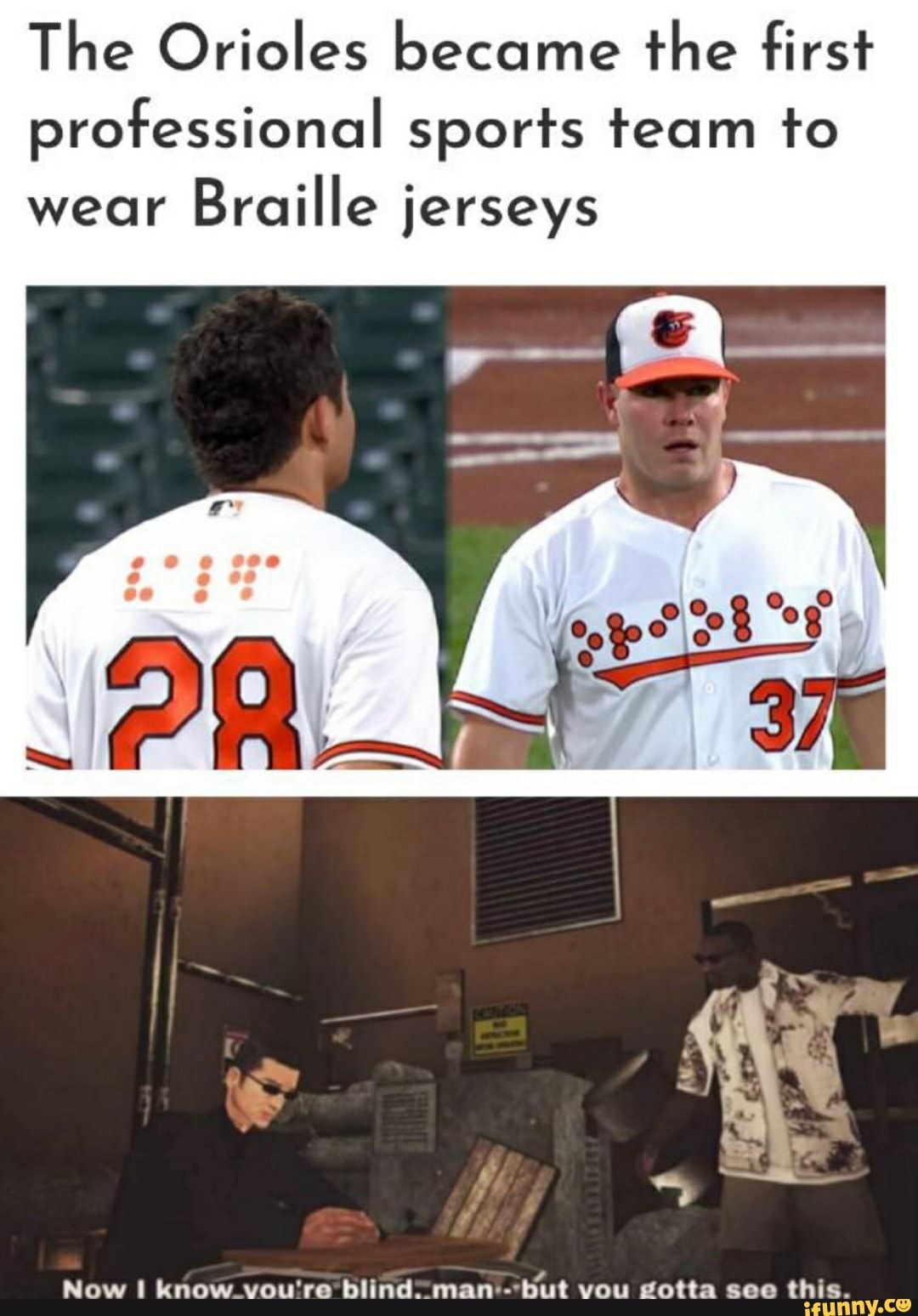 The Orioles became the first professional sports team to wear Braille jerseys
Now know vou're blind. man---but vou gotta see this.