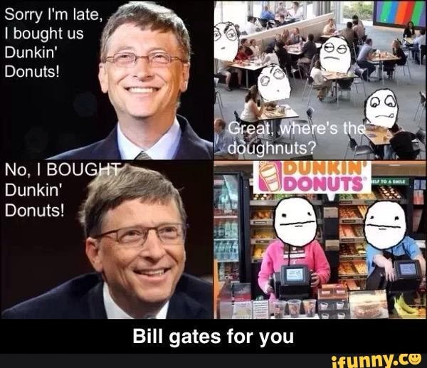 Sorry I'm late, I bought us Dunkin' Donuts! No, I BOU Dunkin' Donuts