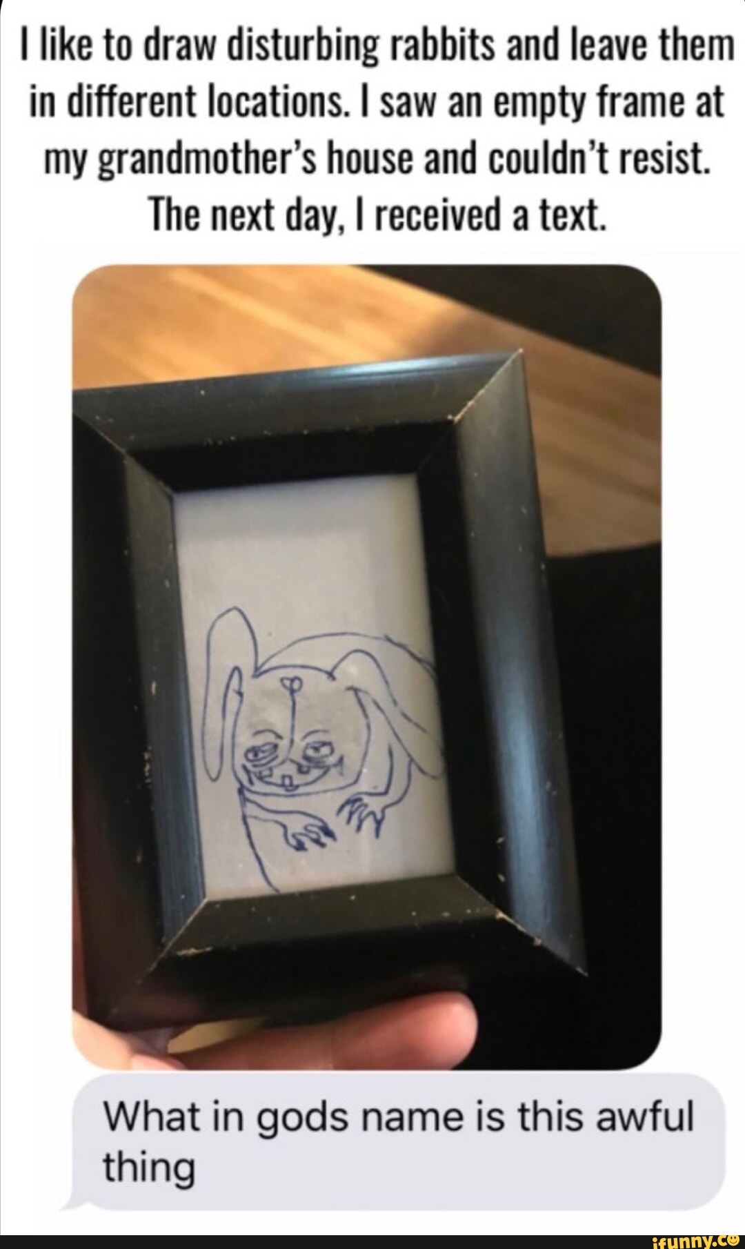 I like to draw disturbing rabbits and leave them in different locations ...