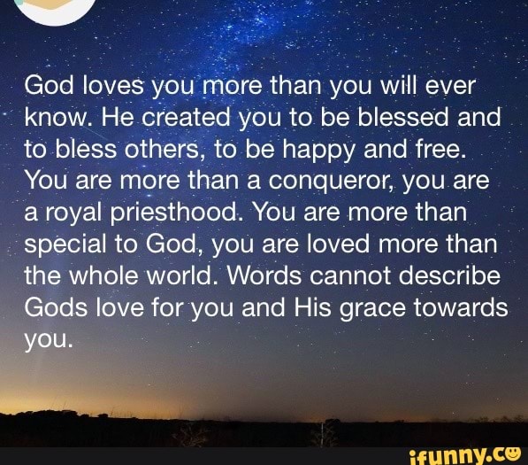 God Loves You More Than You Will Ever Know He Cheated You To Be Blessed And To Bless Others To Be Happy And Free You Are More Than A Conqueror You