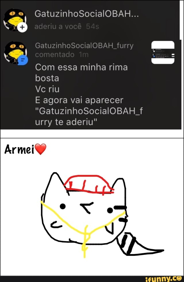 Com essa minha rima
bosta
E agora vai aparecer
urry te aderiu"
Armei®