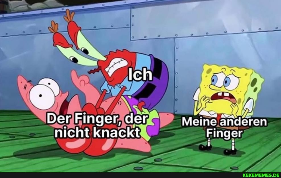 Der Finger, dei Meine deren
nicht knackt Finger
