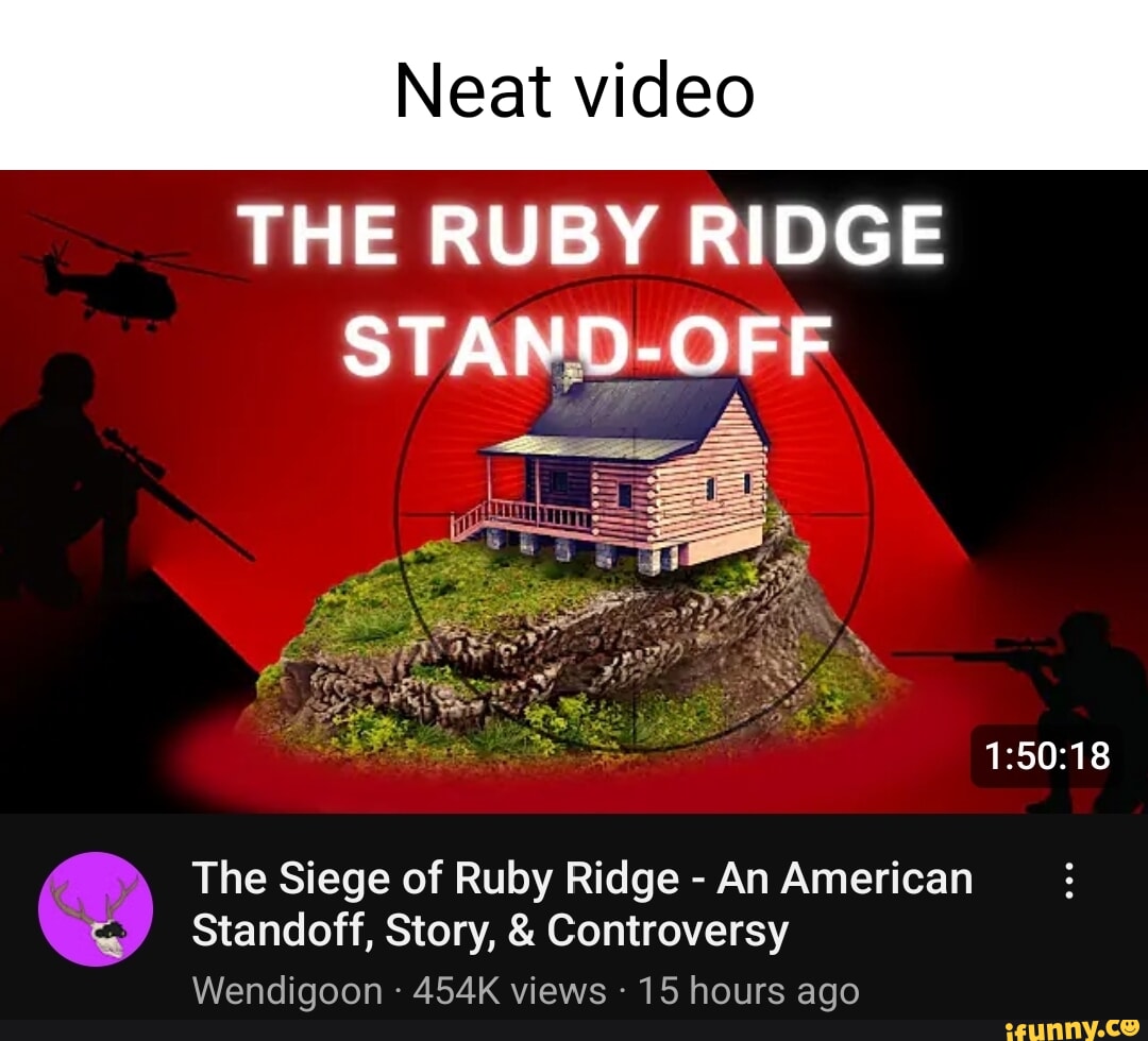 Neat video THE RUBY RIDGE STAN The Siege of Ruby Ridge - An American  Standoff, Story, & Controversy Wendigoon - 454K views - 15 hours ago -  iFunny