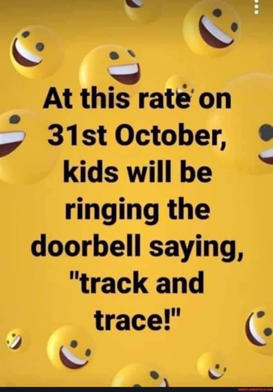 At this rate on
31st October,
kids will be ringing the
doorbell saying,
"track and trace!"