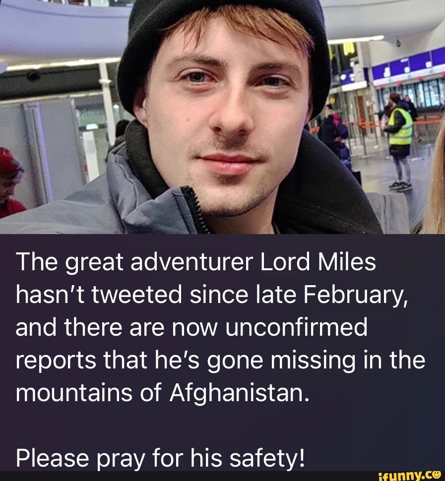The great adventurer Lord Miles hasn't tweeted since late February, and