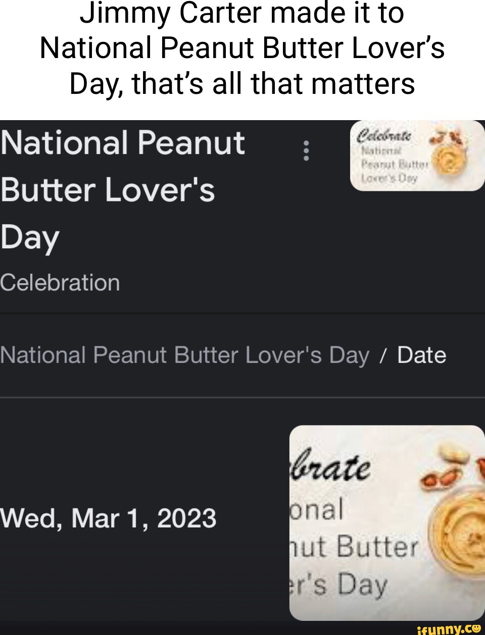 Jimmy Carter made it to National Peanut Butter Lover's Day, that's all