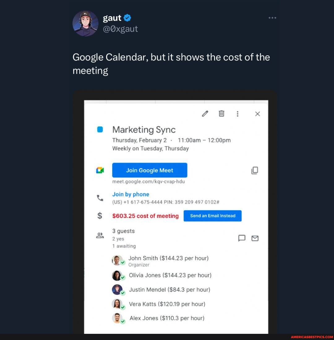 Tw @0xgaut) #googlecalendar #meeting - Google Calendar, but it shows the  cost of the meeting Marketing Sync Weekly on Tuesday, Thi sday Join Google  Meet Join by phone (US) PIN, $603.25 cost