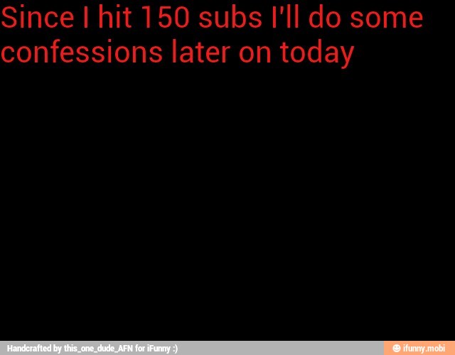 confessions later on today