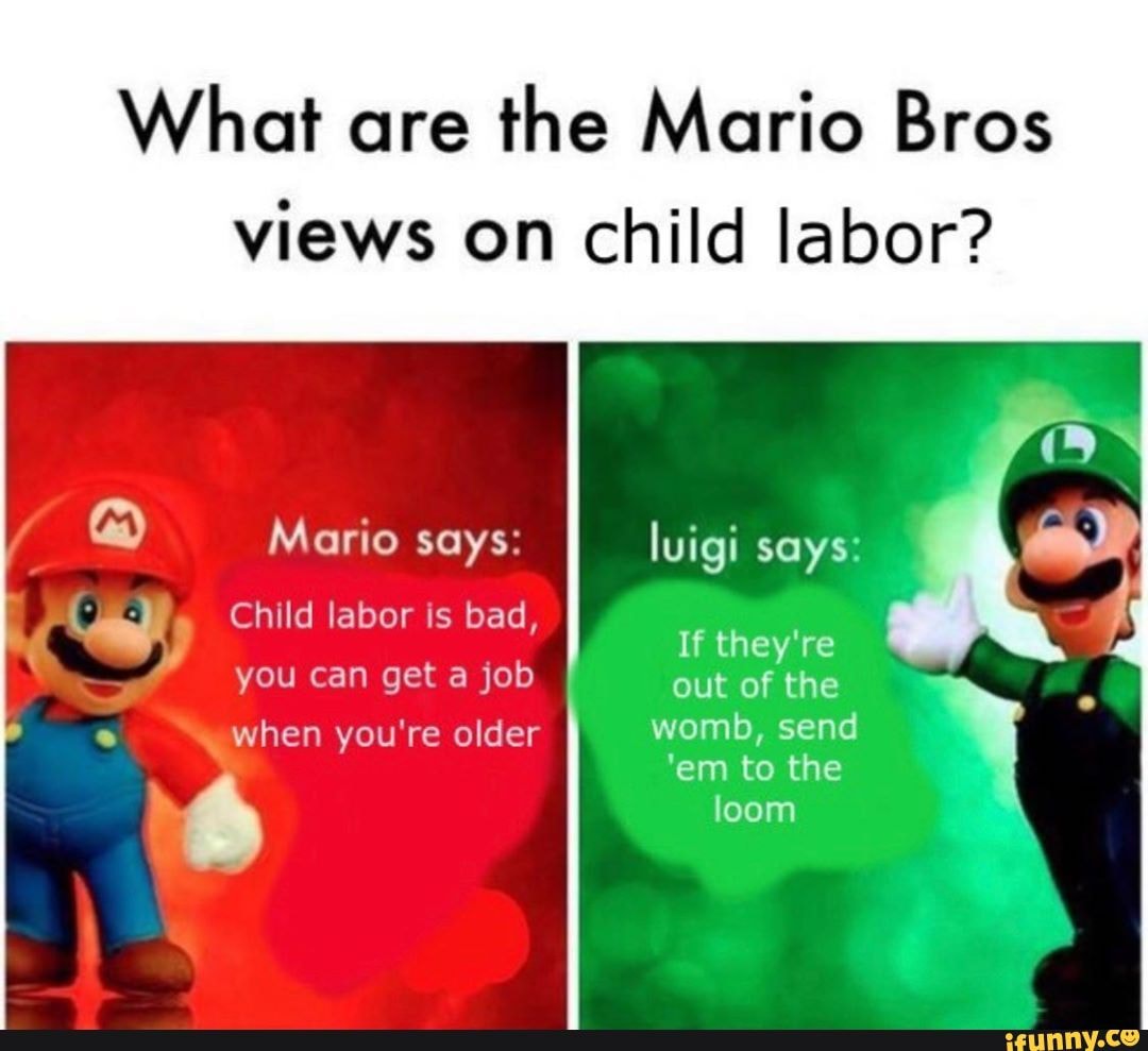 What are the Mario Bros views on child labor? you get job out of the - )