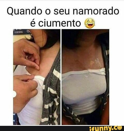 Quando o seu namorado
é ciumento