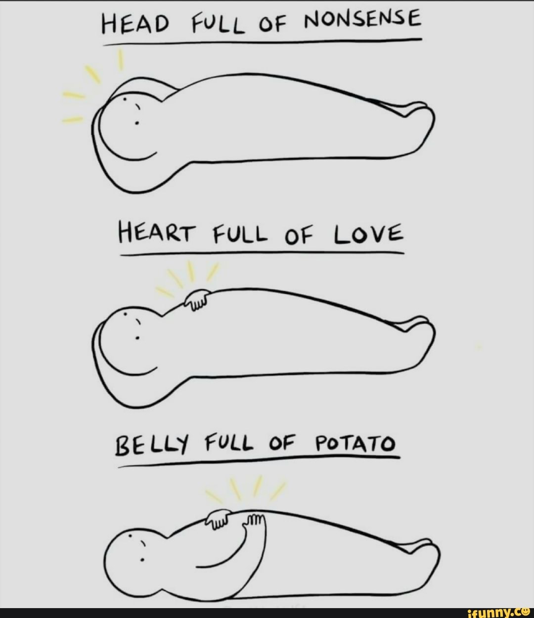 HEAD FULL oF NONSENSE HEART FULL oF LOVE
BELLY FULL OF POTATO
CH