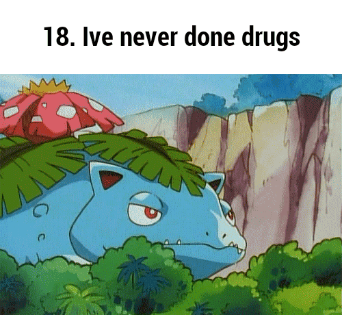 18 Ive Never Done Drugs