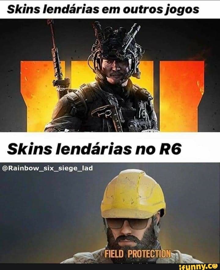 Skins lendarias em outros jogos
Skins lendarias no
six tad
ad
FIELD