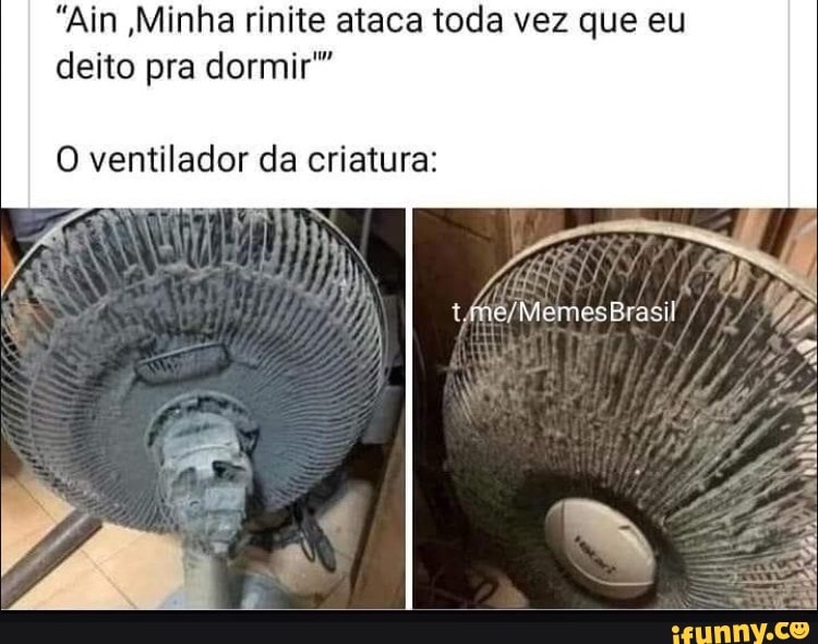 deito pra dormir"
"Aim Minha rinite ataca toda vez que eu
O ventilador da criatura: