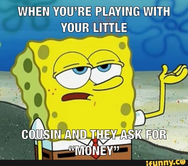 WHEN YOU'RE PLAYING WITH
YOUR LITTLE