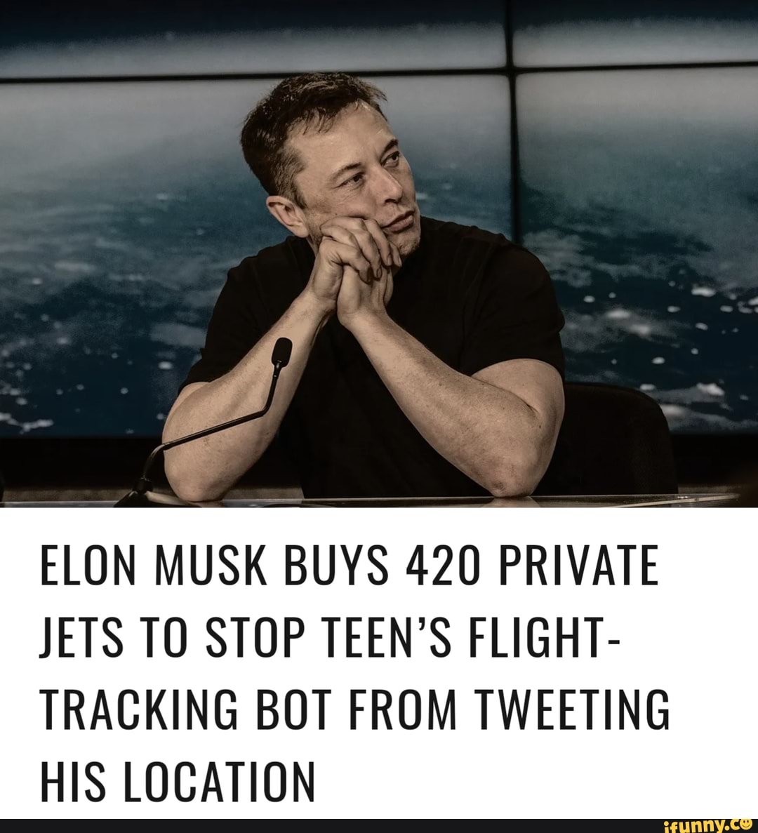 ELON MUSK BUYS 420 PRIVATE JETS TO STOP TEEN'S FLIGHT- TRACKING BOT ...