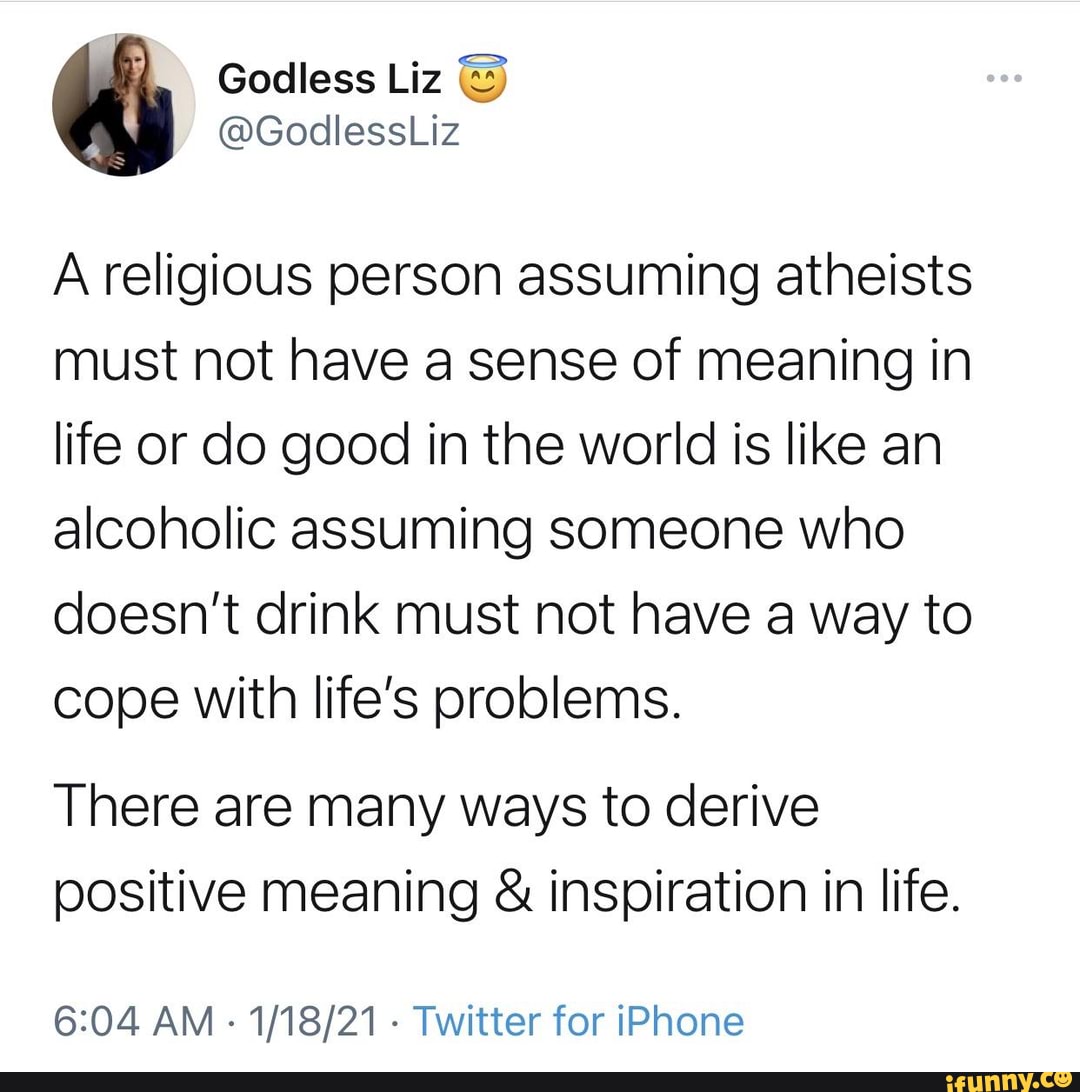 A Religious Person Assuming Atheists Must Not Have A Sense Of Meaning In Life Or Do