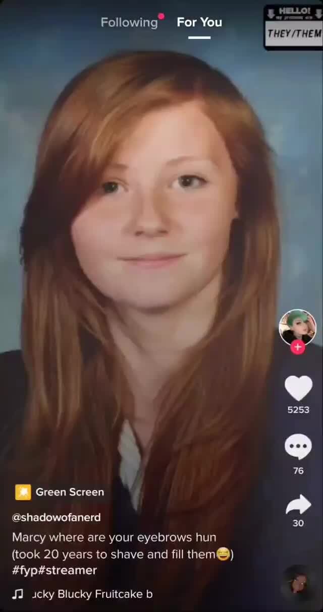 HELLO! THEY /THEM Following" For You Green Screen @shadowofanerd 5253 76 30 Marcy where are your