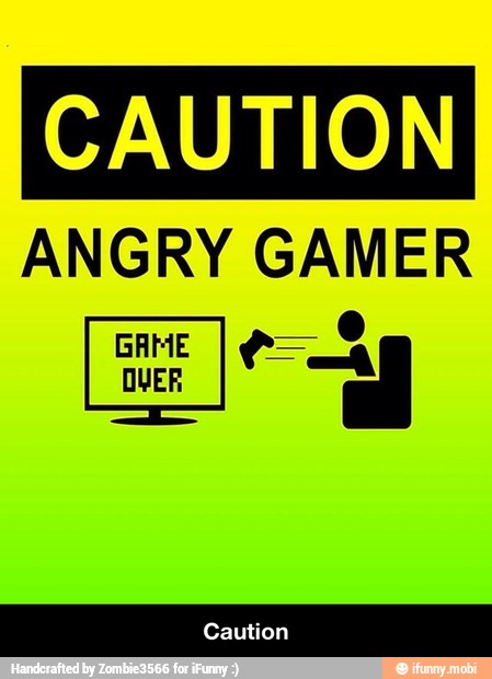 ANGRY GAMER - Caution