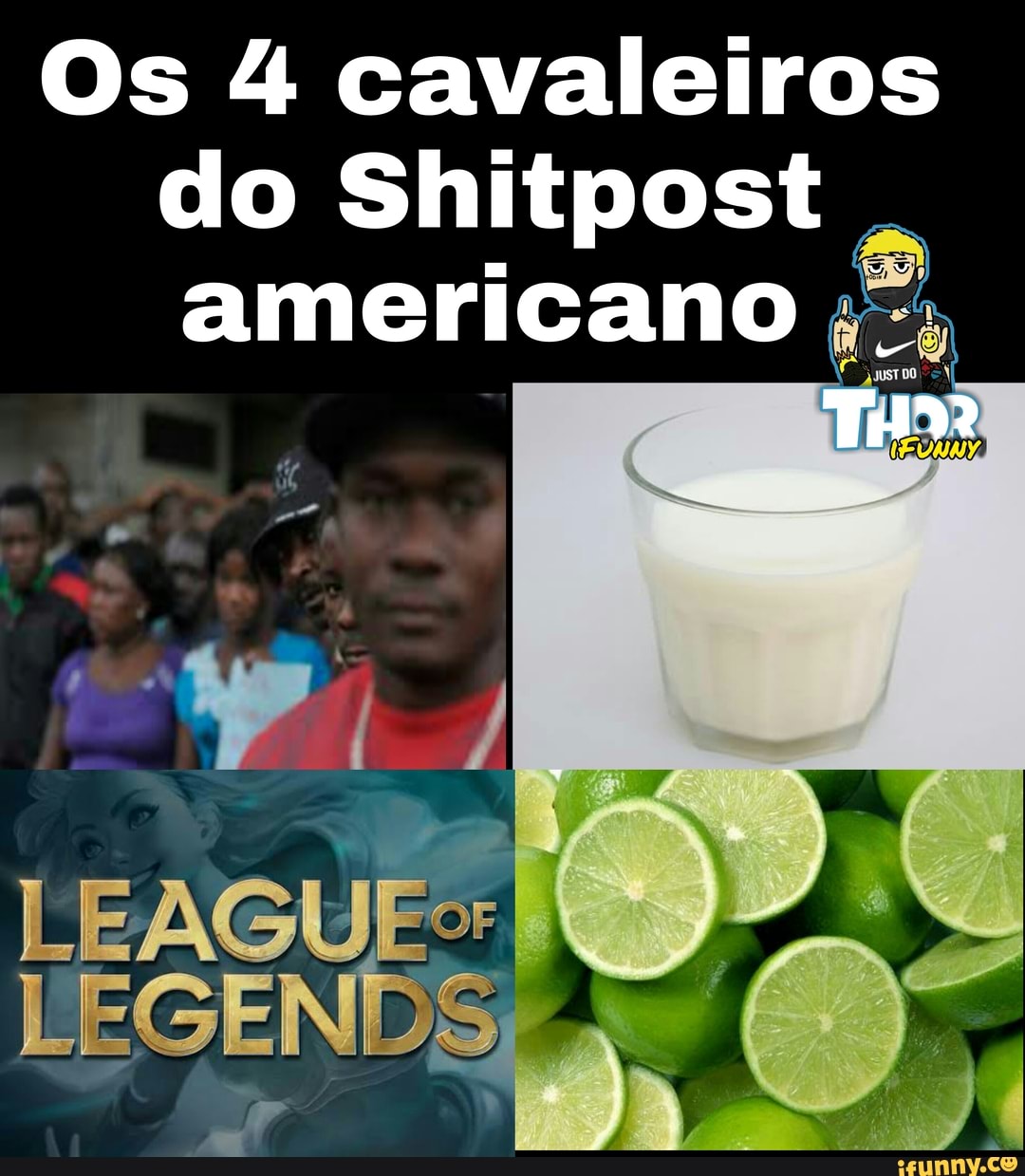 Os 4 cavaleiros do Shitpost americano .
TH?