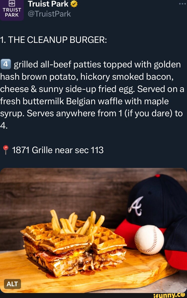 K Truist Park TRUIST PARK 1. THE CLEANUP BURGER 4 grilled allbeef patties topped with golden