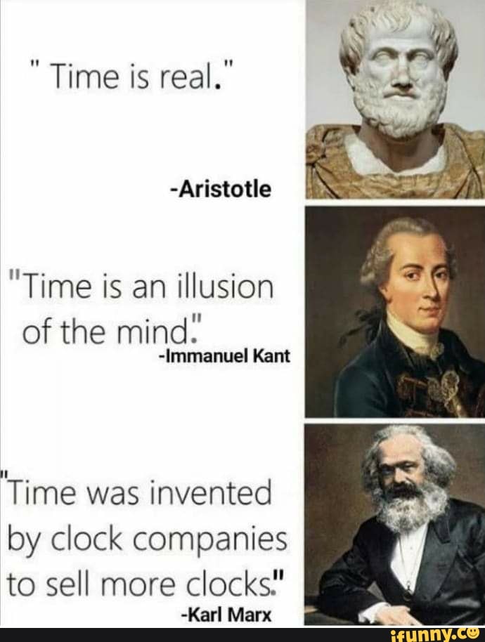 it Time is real. Aristotle Time is an illusion of the mind Iimmanuel