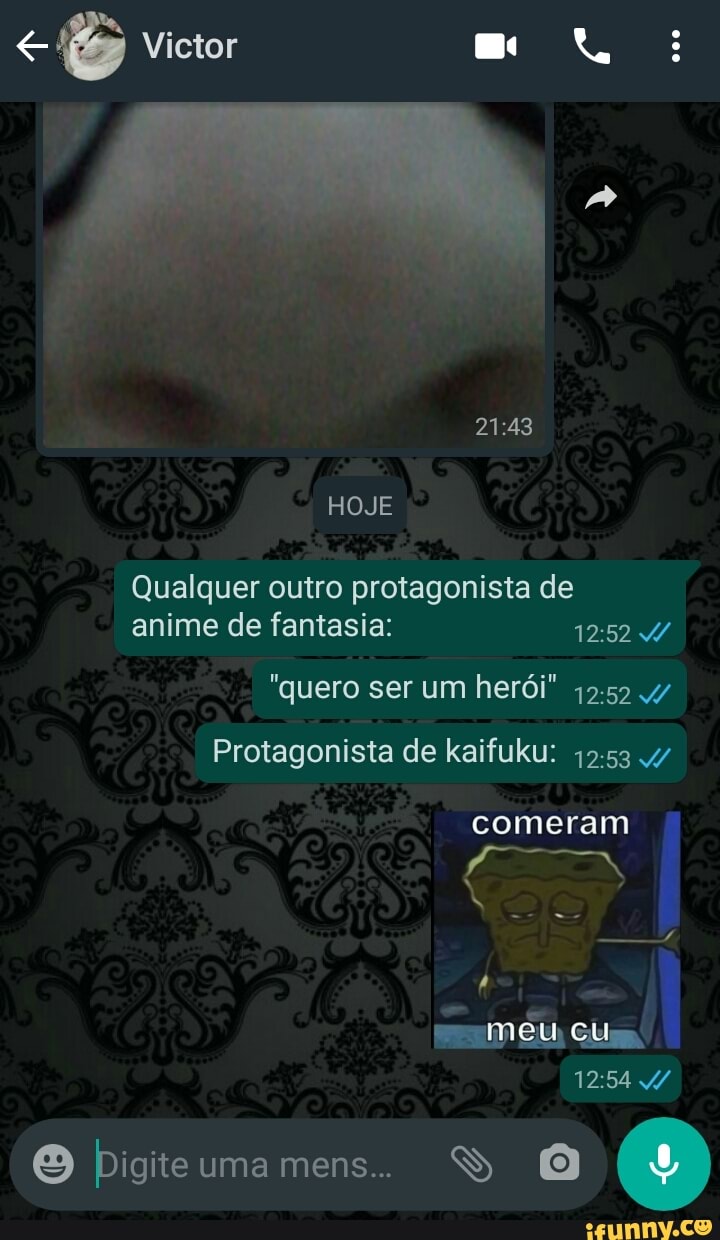 Victor
HOJE
Qualquer outro protagonista de anime de fantasia:
"quero ser um herói"
Protagonista de kaifuku:
comeram
mameu, cu
O Digiteumamens.. VS O
