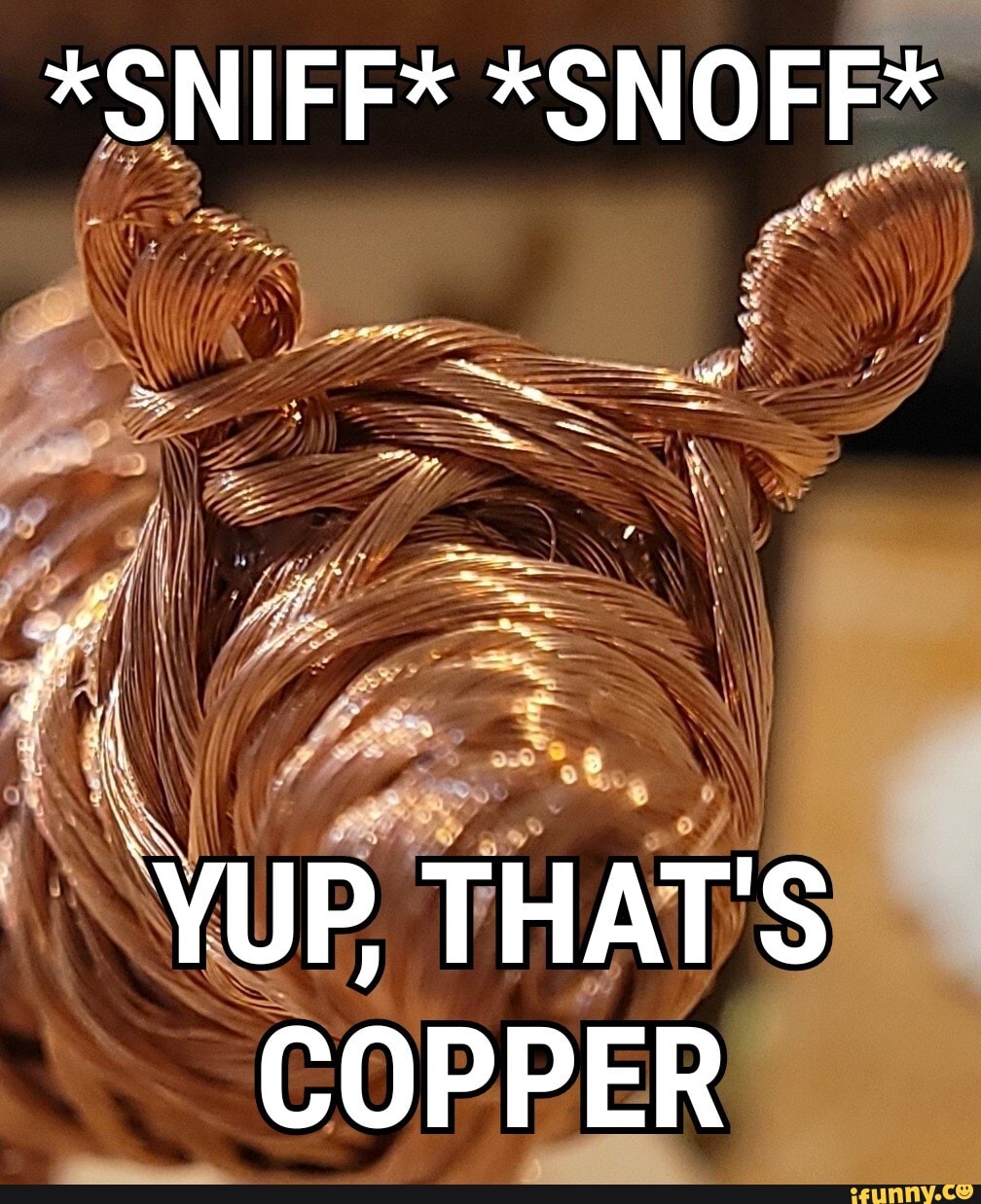 *SNIFF* *SNOFF*
YUP, THAT'S COPPER