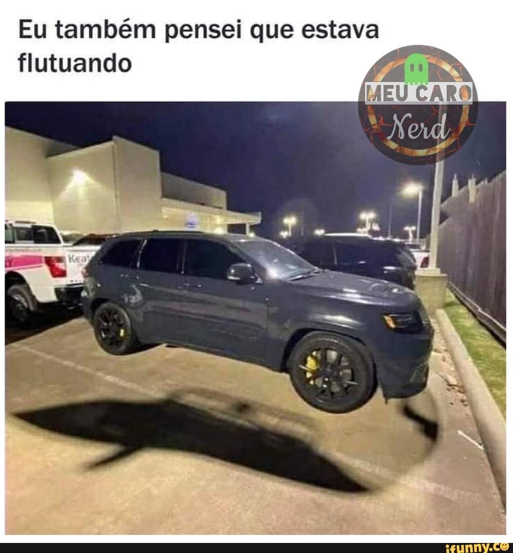 Eu também pensei que estava flutuando