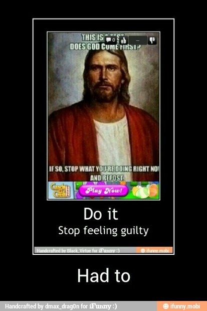 Do it
Stop feeling guilty
Had to - Had to