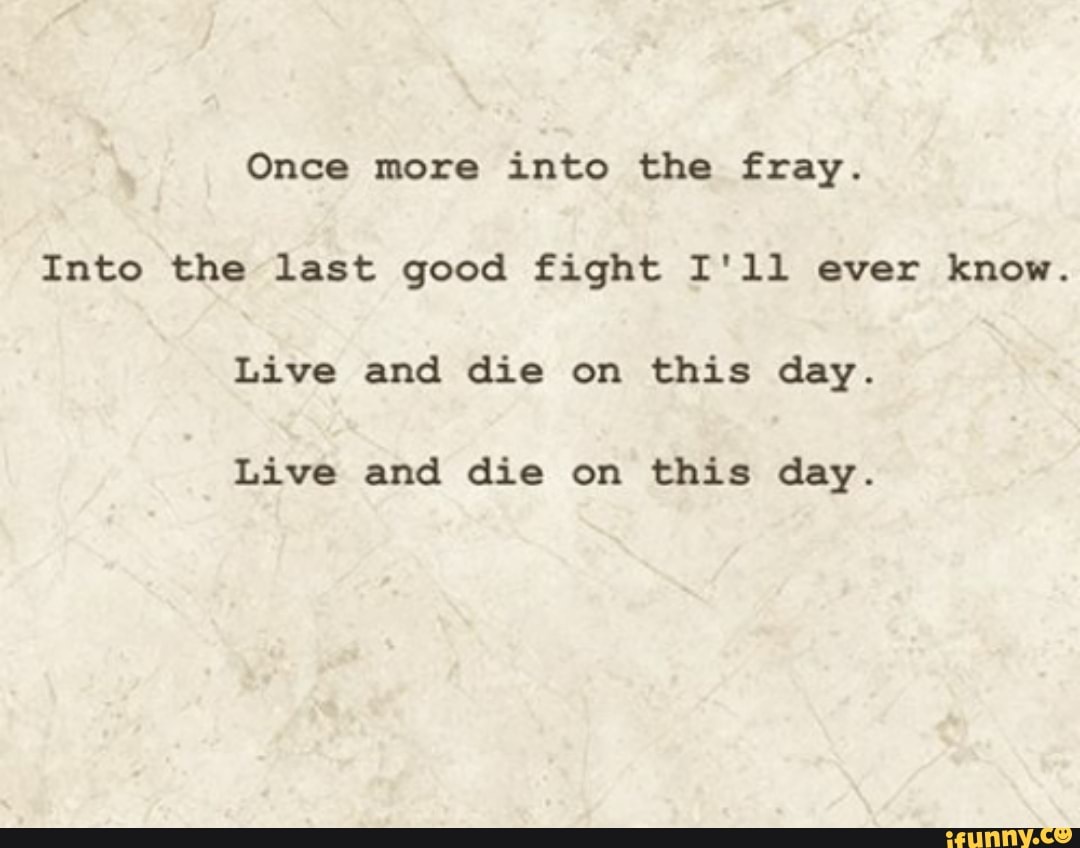 Once More Into The Fray Into The Last Good Fight I Ll Ever Know Live And Die On This Day Live And Die On This Day