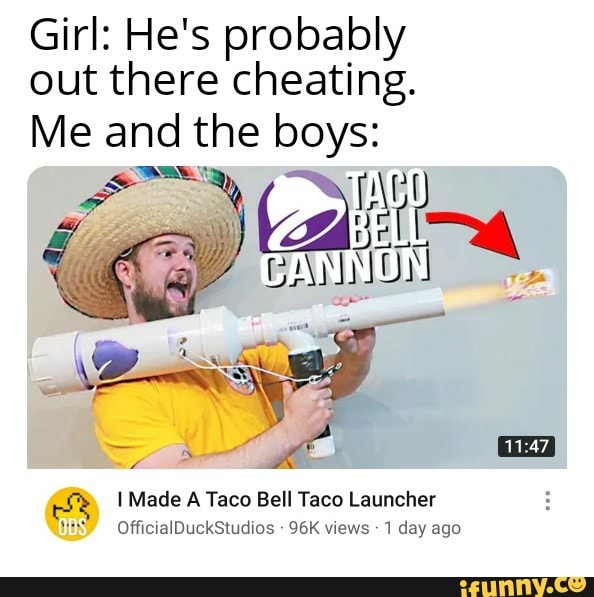Girl: He's probably
out there cheating.
Me and the mae
I Made A Taco Bell Taco Launcher
ODS OfficialDuckStudios
96K views
1 day ago