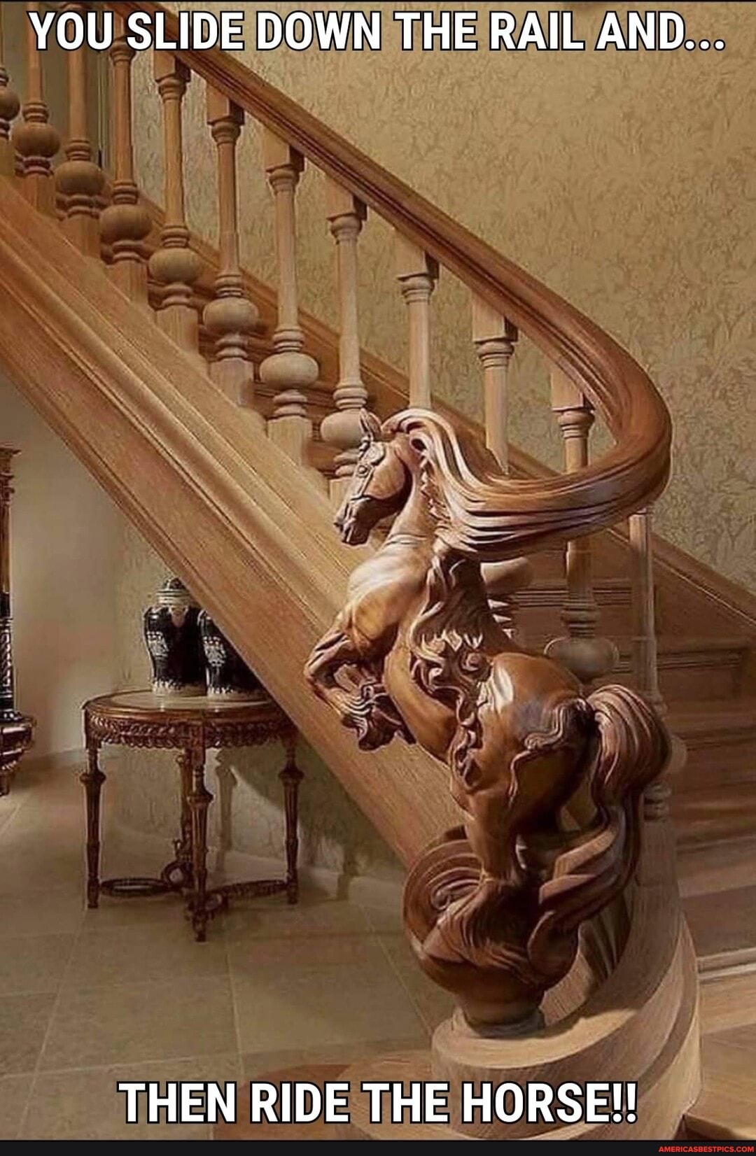 YOU SLIDE DOWN THE RAIL AND...
THEN RIDE THE HORSE!!