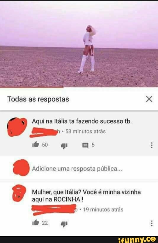 Aqui na Itália ta fazendo sucesso tb.
A SS atrás
O Adicione uma resposta pública...
Bp Mulher, que Italia? Vocé é minha vizinha
aqui na ROCINHA!
19 minutos atrás