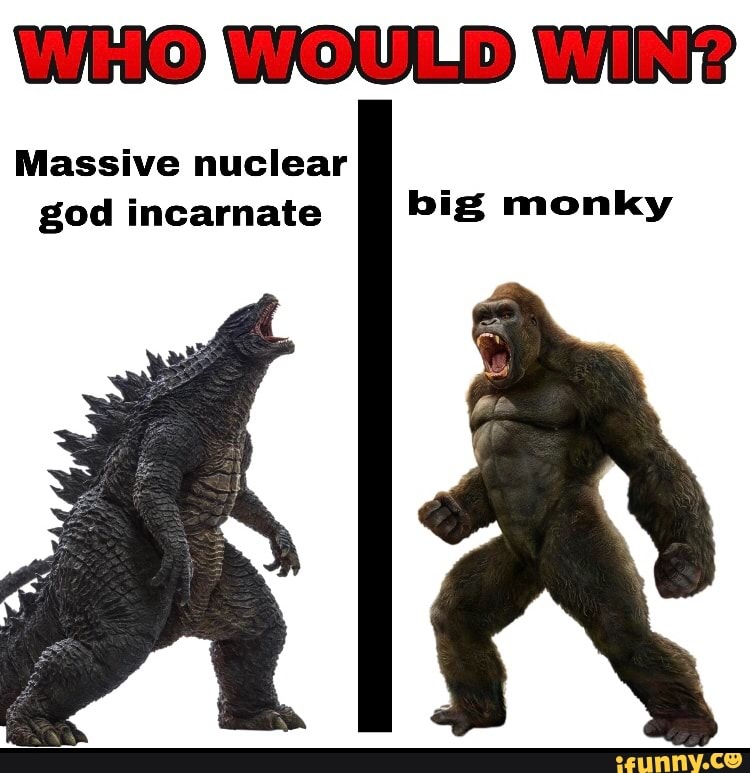 Who WOULD
Massive nuclear god incarnate big monky