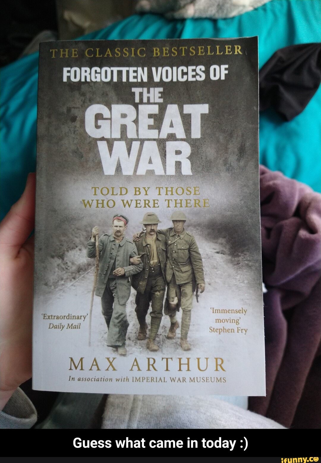 CLASSIC BESTSELLER
FORGOTTEN VOICES OF
THE
TOLD BY THOSE
WHO WERE THERE
'Extraordinary'
Daily Mail
Stephen Bey
MAX ARTHUR
In iatio with IMPERIAL WAR MUSE
Guess what came in today - Guess what came in today :)