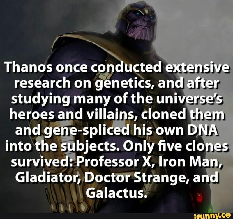 Thanos once cp ucted -
‘gzangjya
research on
génetiEs, an .
afiar
studying many of the uni arse’s
heroes and villa‘ ç, cloned mam
andgêªe-spli hi; own r “JA
into fi1e'spbjects. Only five clone;