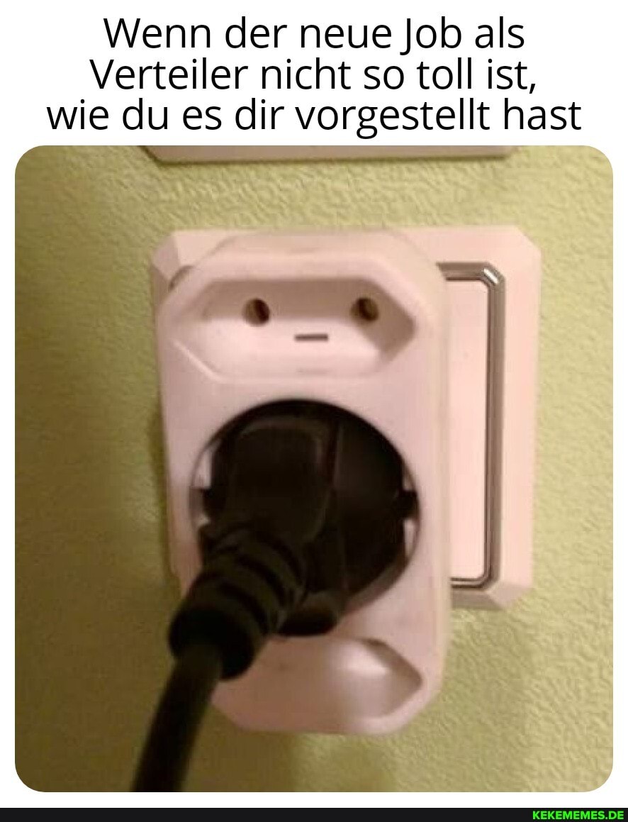 Wenn der neue Job als
Verteiler nicht so toll ist, wie du es dir vorgestellt hast
