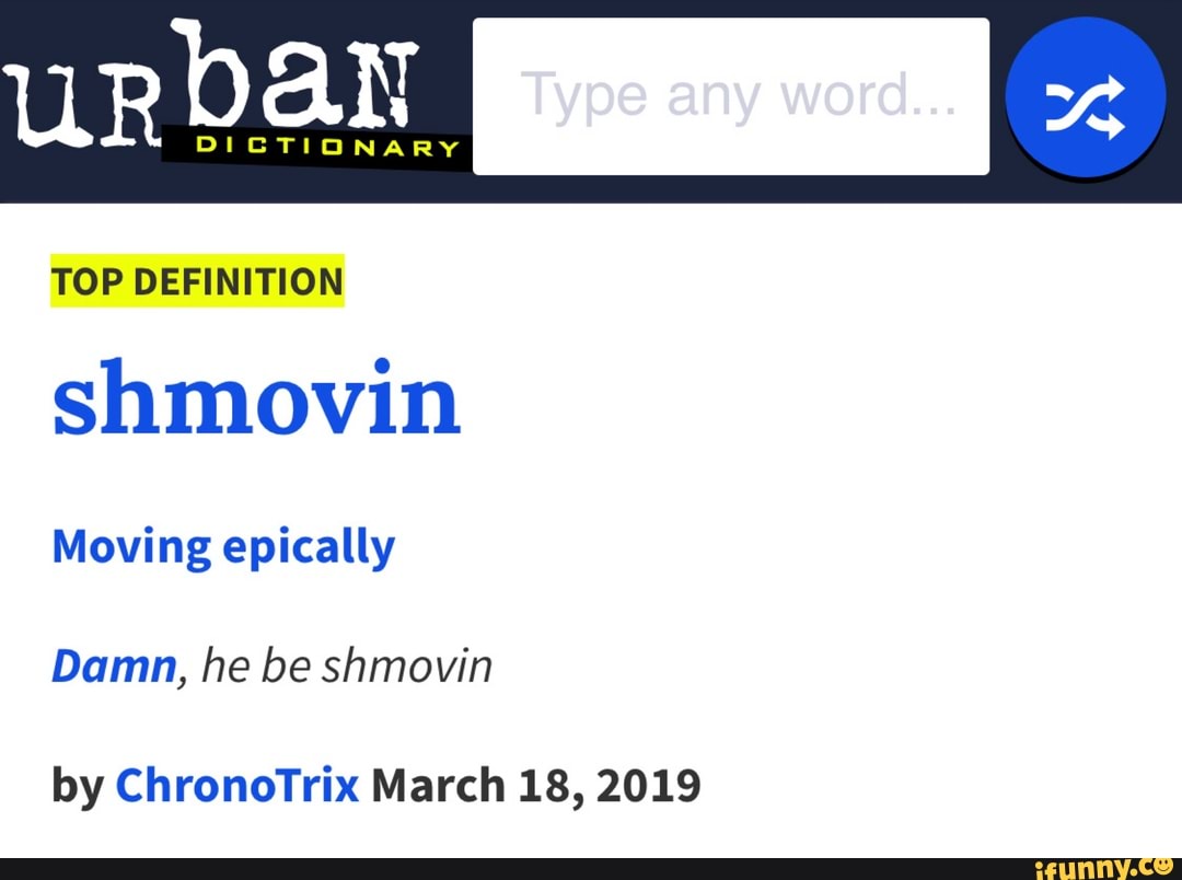 TOP DEFINITION shmovin Moving epically by ChronoTrix March 18, 2019 ...